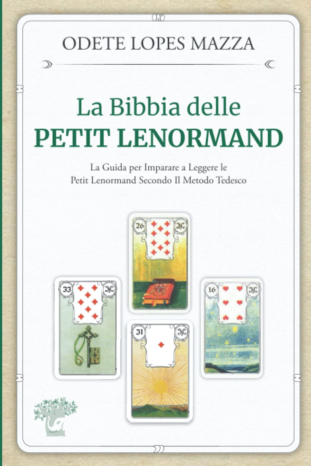 La Bibbia delle Petit Lenormand: La Guida per Imparare a Leggere le Petit Lenormand Secondo Il Metodo Tedesco Religion & Esotericism