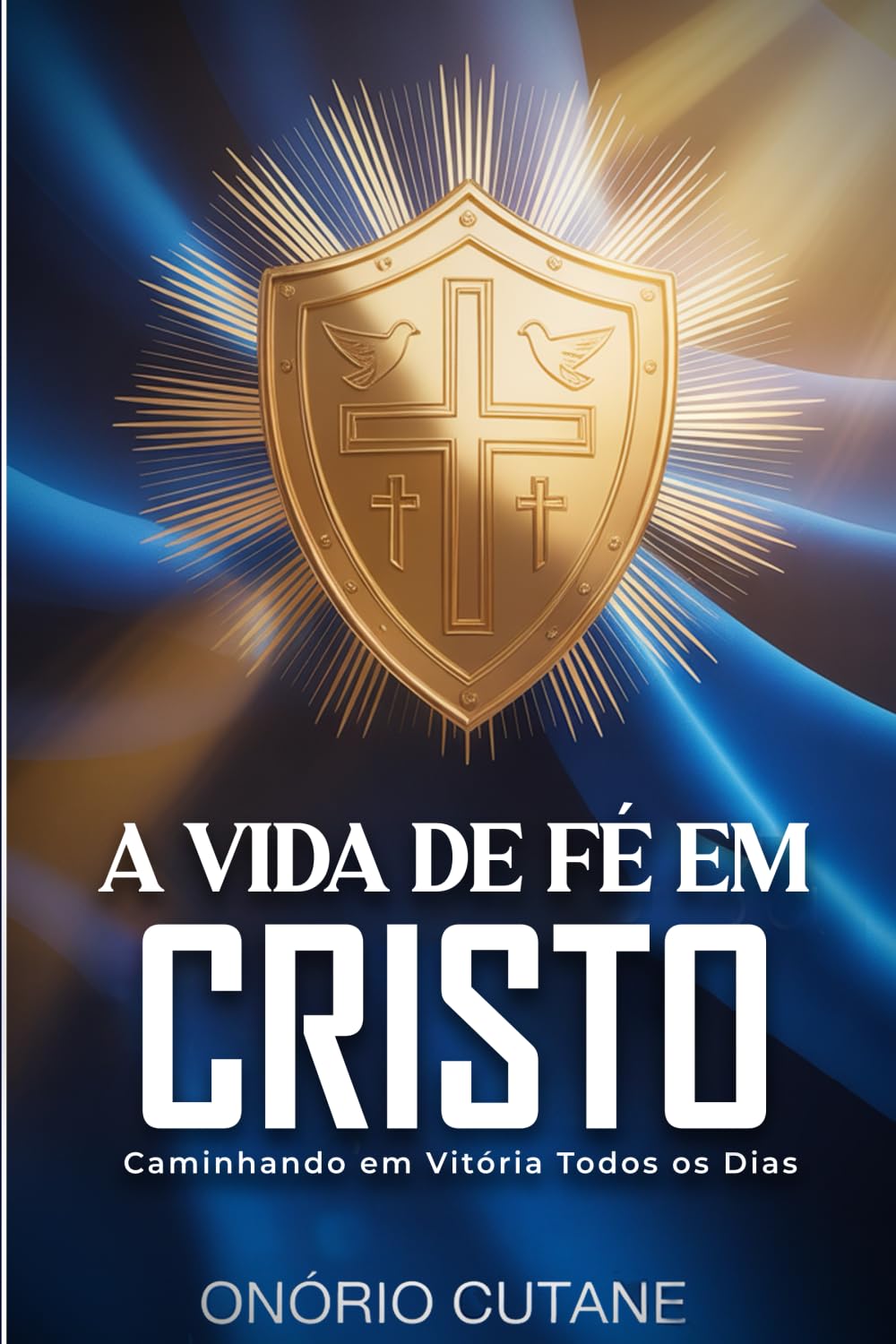 A VIDA DE FÉ EM CRISTO: Caminhando em Vitória Todos os Dias Religion & Esotericism