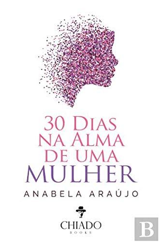 30 Dias na Alma de uma Mulher (Portuguese Edition) Anabela Araújo book