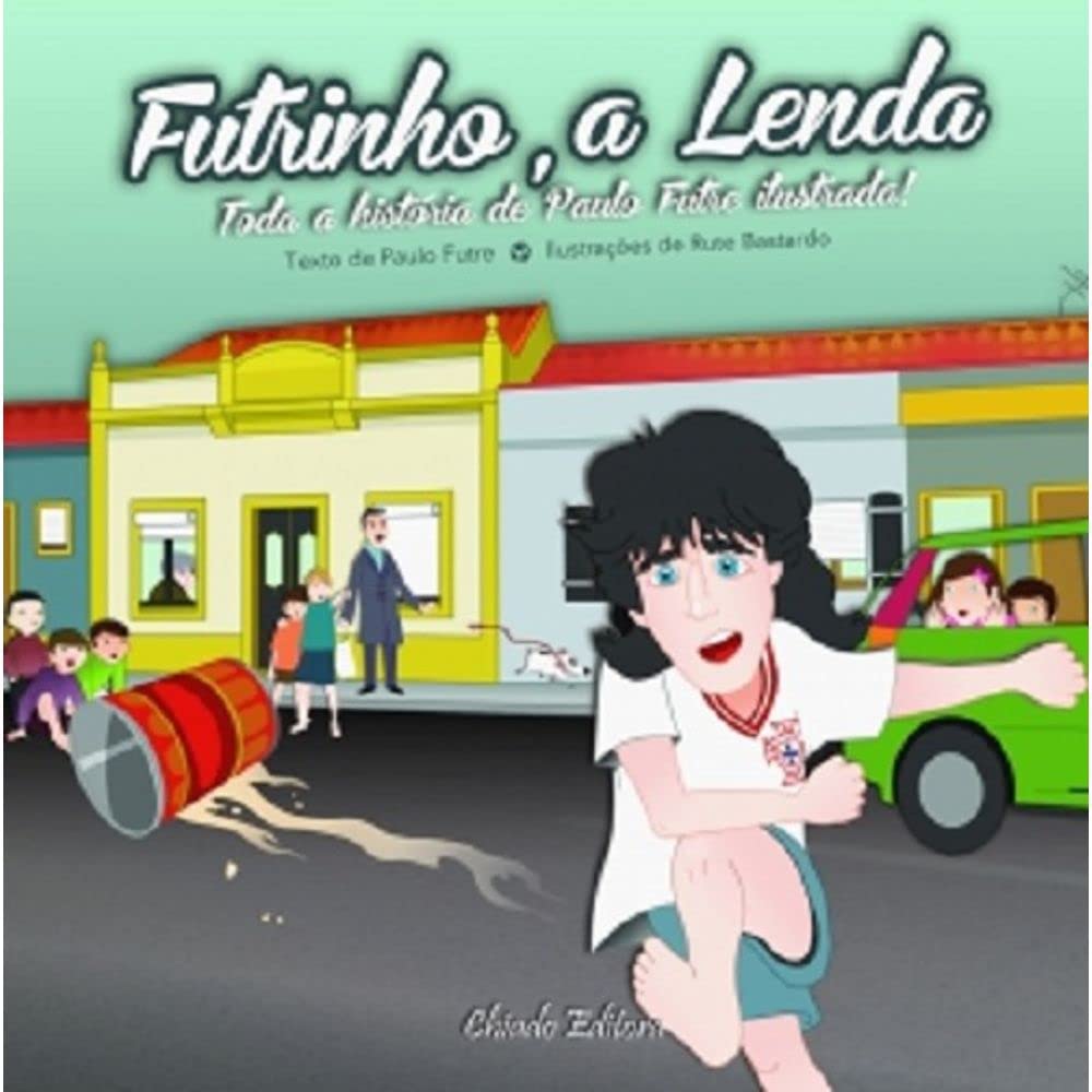 Futrinho, a Lenda Toda a história de Paulo Futre ilustrada! (Portuguese Edition) Paulo Futre Books