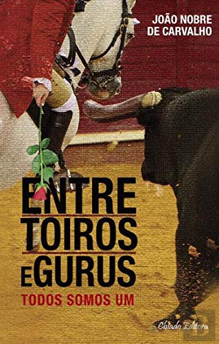 Entre Toiros e Gurus (Portuguese Edition) João Nobre de Carvalho Books