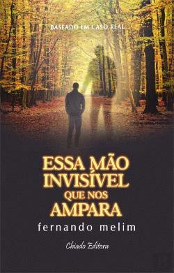 Essa Mão Invisível que nos Ampara (Portuguese Edition) Fernando Melim Books