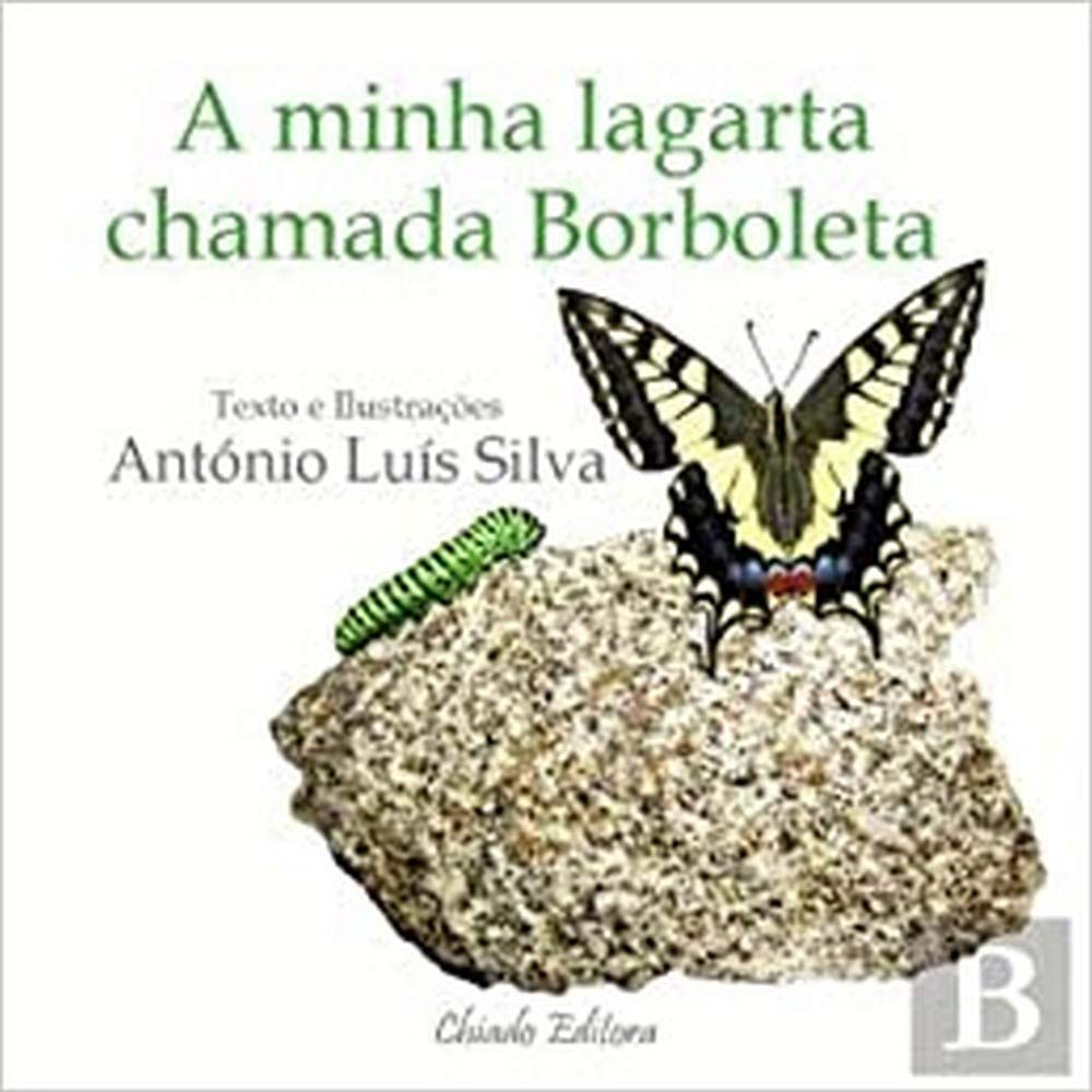 A Minha Lagarta Chamada Borboleta (Portuguese Edition) António Luís Silva book