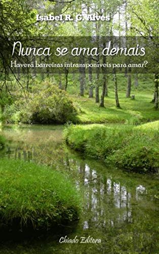 Nunca se Ama Demais (Portuguese Edition) Isabel R. G. Alves book