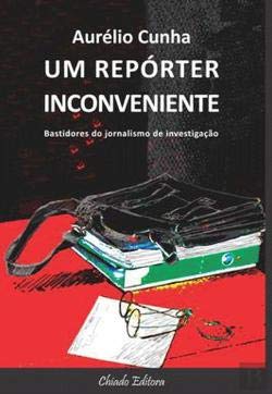 Um Repórter Inconveniente (Portuguese Edition) Aurélio Cunha book