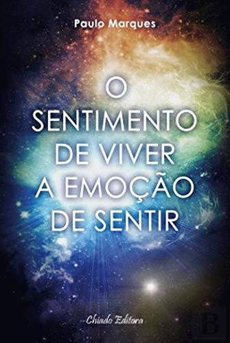 O Sentimento de Viver a Emoção de Sentir (Portuguese Edition) Paulo Marques book