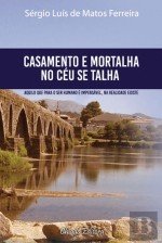 Casamento e Mortalha em Céu se Talha (Portuguese Edition) Sérgio Ferreira book