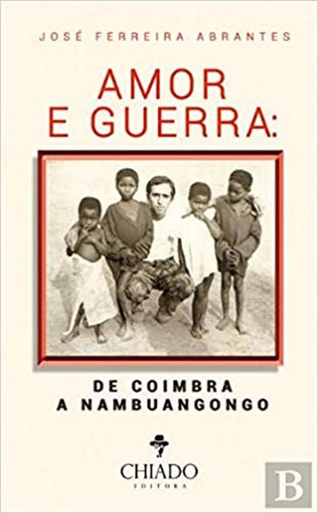 Amor e Guerra De Coimbra a Nambuangongo (Portuguese Edition) José Ferreira Abrantes book