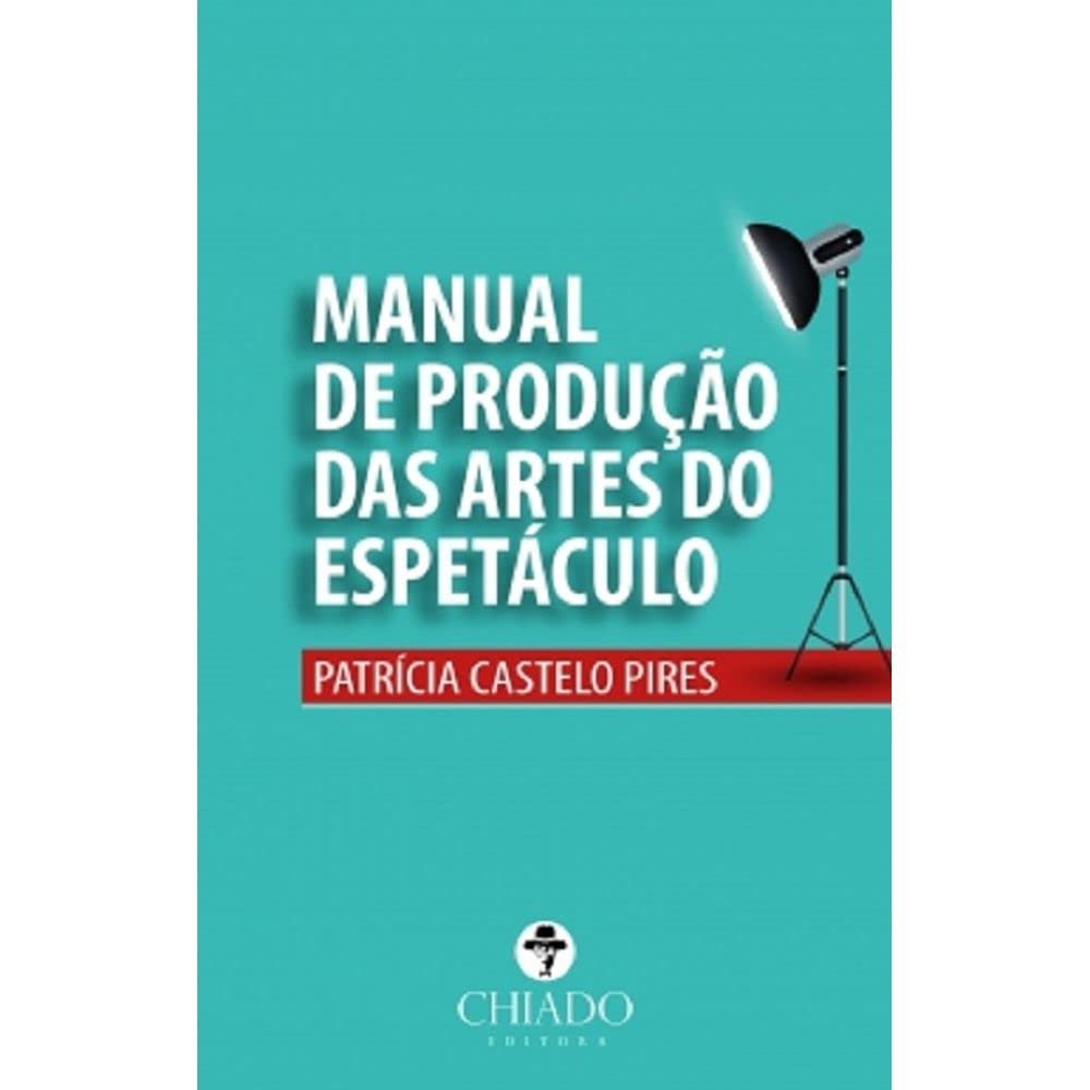 Manual de Produção das Artes do Espectáculo (Portuguese Edition) Patrícia Castelo Pires book