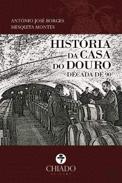 História da Casa do Douro - Década de 90 (Portuguese Edition) António José Borges Mesquita Montes book