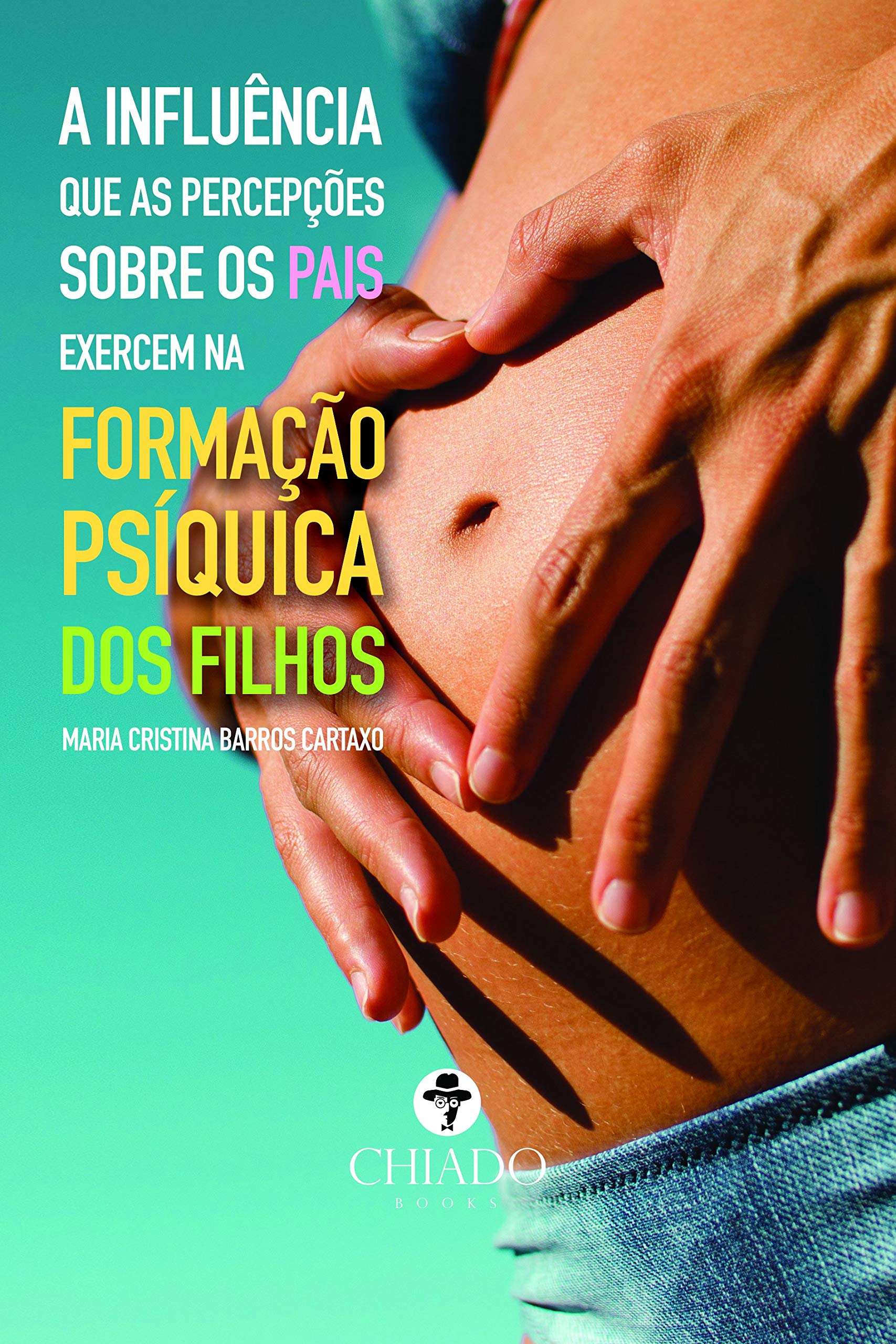 A influência que as percepções sobre os pais exercem na formação psíquica dos filhos (Portuguese Edition) Books
