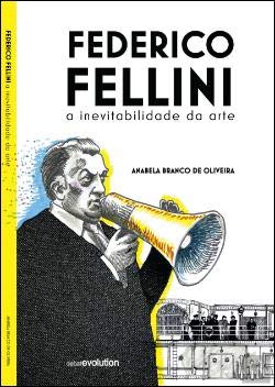 Federico Fellini A inevitabilidade da arte book