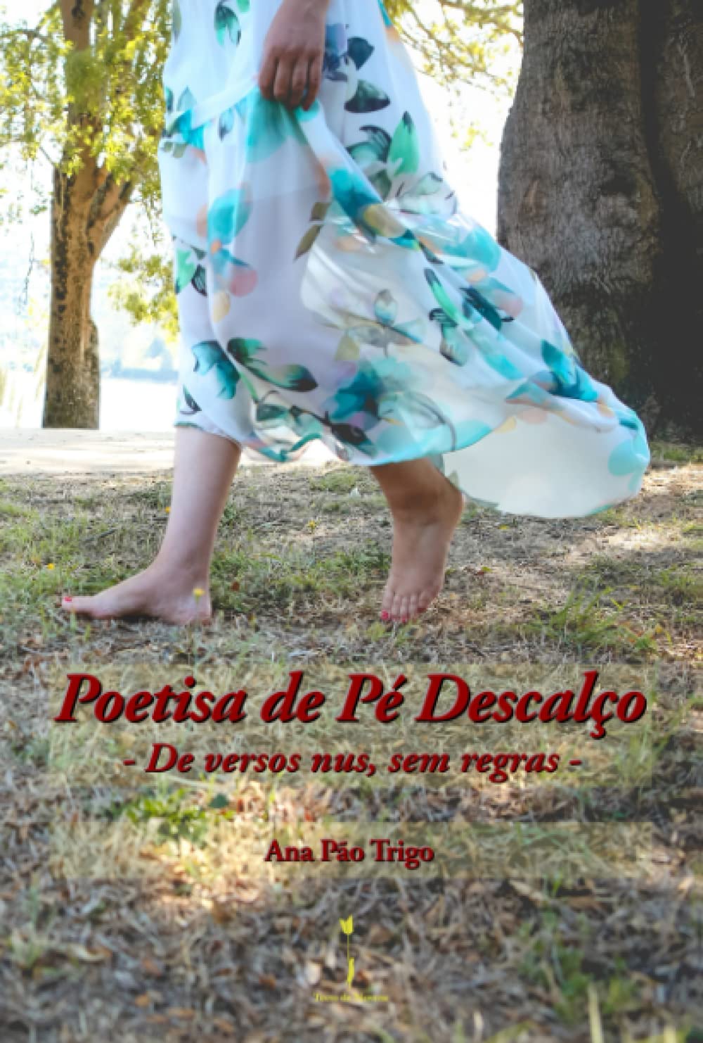 Poetisa de Pé Descalço: - De versos nus, sem regras - book