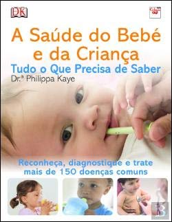 A Saúde do Bebé e da Criança - Tudo o Que Precisa de Saber (Portuguese Edition) Philippa Kaye book