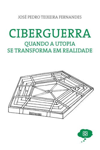 Ciberguerra Quando a Utopia se Transforma em Realidade (Portuguese Edition) José Pedro Teixeira Fernandes book