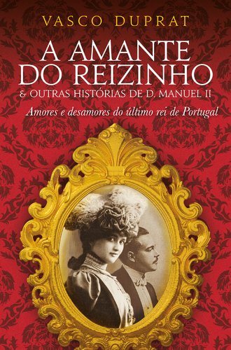 A Amante do Reizinho & Outras Histórias de D. Manuel II (Portuguese Edition) Vasco Duprat Books