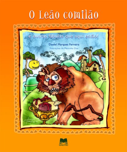 O Leão Comilão E outras fábulas que aqui estão! (Portuguese Edition) Martinho Dias , Daniel Marques Ferreira book
