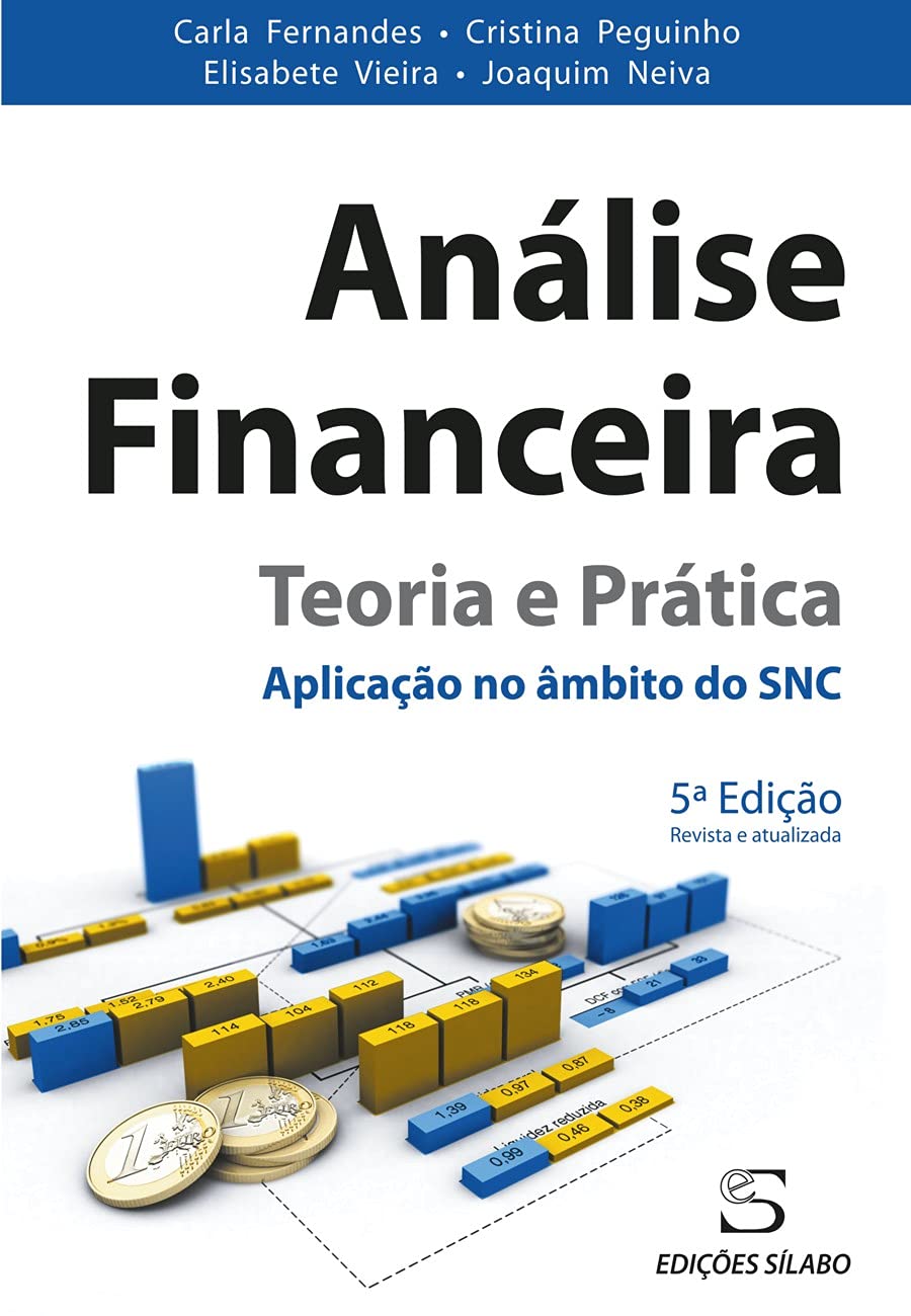 Análise Financeira - Teoria e Prática Aplicação no âmbito do SNC (5ª Edição revista e atualizada) book