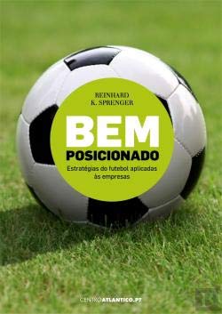 Bem Posicionado Estratégias do futebol aplicadas às empresas (Portuguese Edition) Reinhard K. Sprenger book