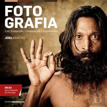 Fotografia Luz, exposição, composição, equipamento (Portuguese Edition) Joel Santos Books
