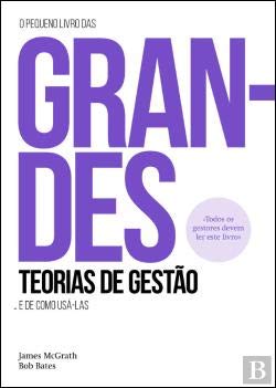 O Pequeno Livro das Grandes Teorias de Gestão (Portuguese Edition) James Mcgrath e Bob Bates book