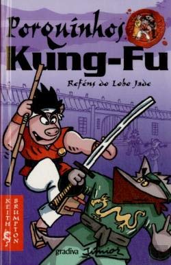 Porquinhos Kung-Fu - Reféns do Lobo Jade (Portuguese Edition) Keith Brumpton book