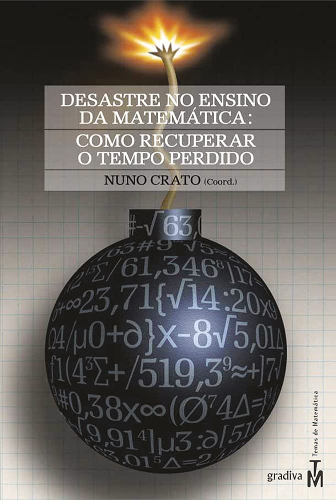 Desastre no Ensino da Matematica Como Recuperar o Tempo Perdido (Portuguese Edition) Nuno Crato book