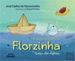 A Fantástica História de Florzinha Gota de Água (Portuguese Edition) José Carlos de Vasconcelos book