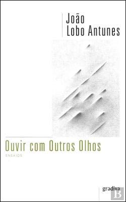 Ouvir com Outros Olhos Ensaios (Portuguese Edition) João Lobo Antunes book