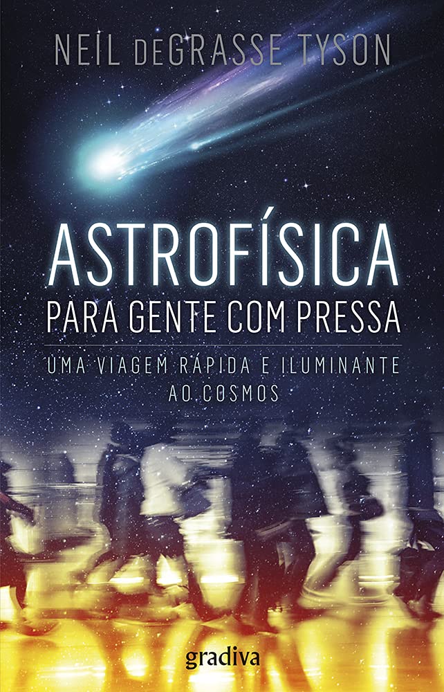 Astrofísica para Gente com Pressa Uma Viagem Rápida e Iluminante ao Cosmos book