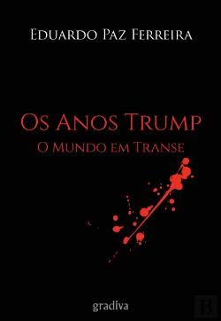 Os Anos Trump O Mundo em transe (Portuguese Edition) Eduardo Paz Ferreira book