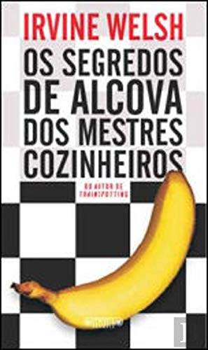 Os Segredos de alcova dos mestres cozinheiros (Portuguese Edition) Irvine Welsh book