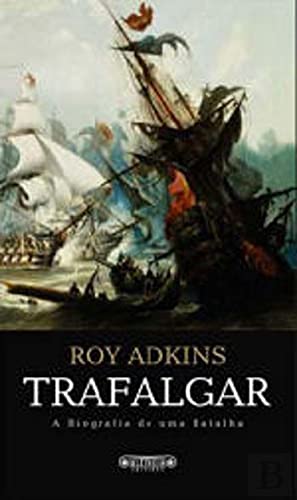 Trafalgar A Biografia de uma Batalha (Portuguese Edition) Roy Adkins book