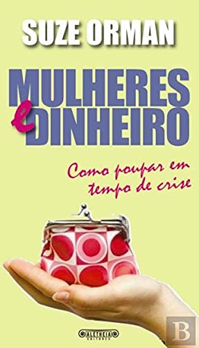 Mulheres e Dinheiro Como poupar em tempo de crise (Portuguese Edition) Suze Orman book