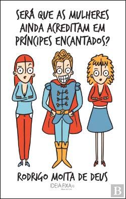 Será Que as Mulheres Ainda Acreditam em Príncipes Encantados? (Portuguese Edition) Rodrigo Moita de Deus book