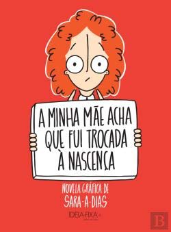 A Minha Mãe Acha Que Fui Trocada à Nascença (Portuguese Edition) Sara-a-Dias book