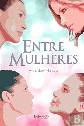 Entre Mulheres (Portuguese Edition) Maria José da Silveira Núncio and Ideia-Fixa Books