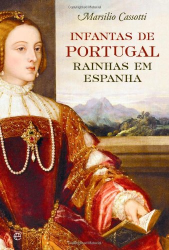 Infantas de Portugal. Rainhas em Espanha (Em Portuguese do Brasil) Books