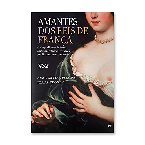 Amantes dos Reis de França (Portuguese Edition) Ana Cristina Pereira , Joana Almeida Troni Books