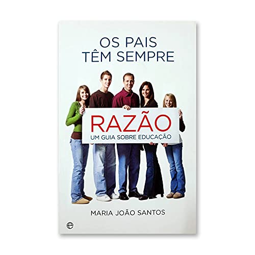 Os Pais têm Sempre Razão Um guia sobre educação (Portuguese Edition) Maria João Santos book