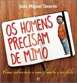 Os Homens Precisam de Mimo (Portuguese Edition) João Miguel Tavares book