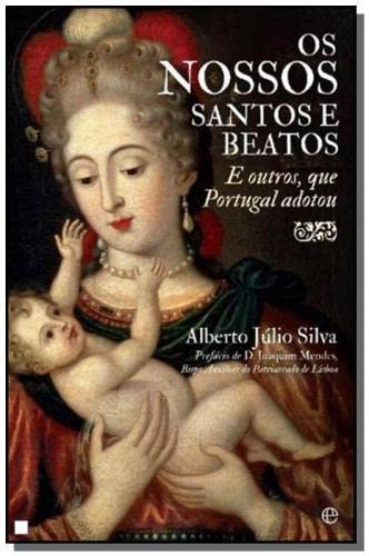 Os Nossos Santos e Beatos E outros que Portugal adotou (Portuguese Edition) Alberto Júlio Silva book