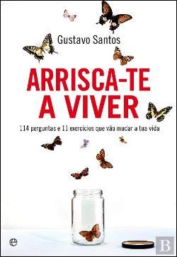 Arrisca-te a Viver Mais de 100 perguntas e exercícios que vão mudar a tua vida (Portuguese Edition) Gustavo Santos Books