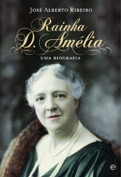 Rainha D. Amélia Uma Biografia (Portuguese Edition) José Alberto Ribeiro book