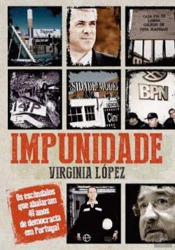 Impunidade Os Escândalos que Abalaram 40 Anos de Democracia em Portugal (Portuguese Edition) Virginia López book