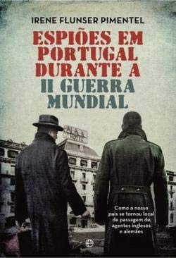 Espiões em Portugal Durante a II Guerra Mundial (Portuguese Edition) Irene Flunser Pimentel Books