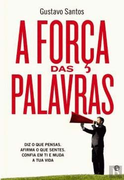 A Força das Palavras Diz o que pensas. Afirma o que sentes. Confia em ti e muda a tua vida. (Portuguese Edition) book