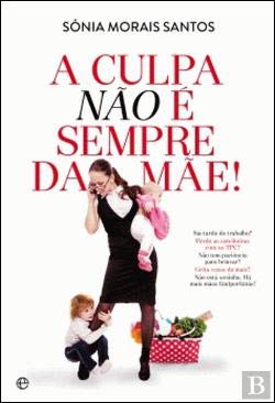 A Culpa não é Sempre da Mãe (Portuguese Edition) Sónia Morais Santos book