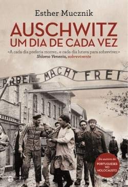 Auschwitz, Um Dia de Cada Vez (Portuguese Edition) Esther Mucznik book