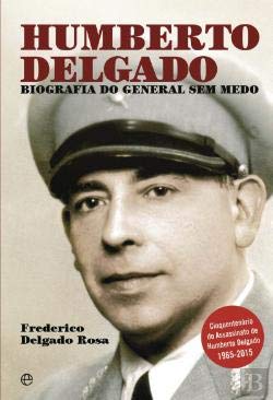 Humberto Delgado Biografia do General sem medo (Portuguese Edition) Frederico Delgado Rosa book